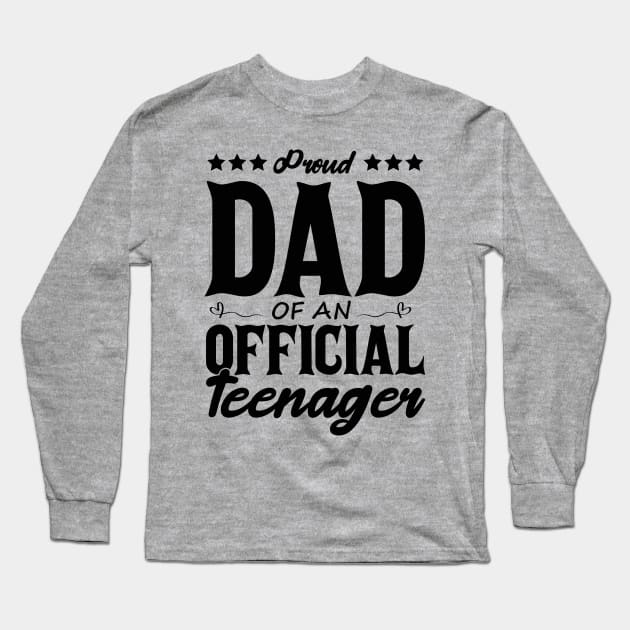 Proud Dad Of An Official Teenager Funny Gift Idea Long Sleeve T-Shirt by SbeenShirts